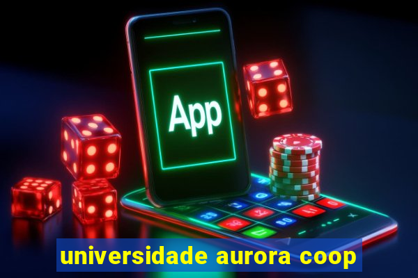 universidade aurora coop